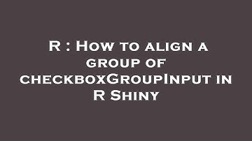 R : How to align a group of checkboxGroupInput in R Shiny
