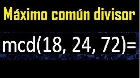 mcd de 18 , 24 y 72 . Maximo comun divisor de 3 numeros , ejemplo
