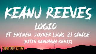 Logic - Keanu Reeves Remix ft  Eminem, Joyner Lucas, 21 Savage [Lyrics Video] [Nitin Randhawa Remix]