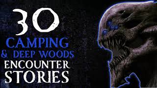 30 SCARY CAMPING & DEEP WOODS STORIES