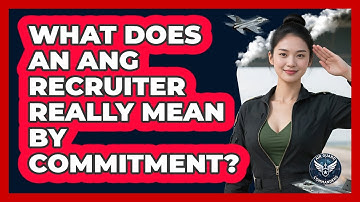 What Does An ANG Recruiter Really Mean By Commitment? - Air Guard Commanders