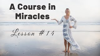 ACIM Lesson 14 | "God did not create a meaningless world" | A Course in Miracles