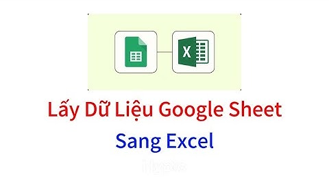 Lấy Dữ Liệu Từ Google Sheet Về File Excel, Đồng Bộ Dữ Liệu Theo Thời Gian Thực | Tin Học Văn Phòng