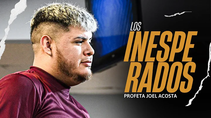 Los inesperados | Profeta Joel acosta | Restauraci...