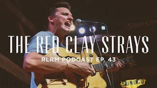 The Red Clay Strays  RLRM Podcast Ep. 43