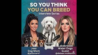 So You Think You Can Breed Dogs #9 - Lakebreeze Waterdogs