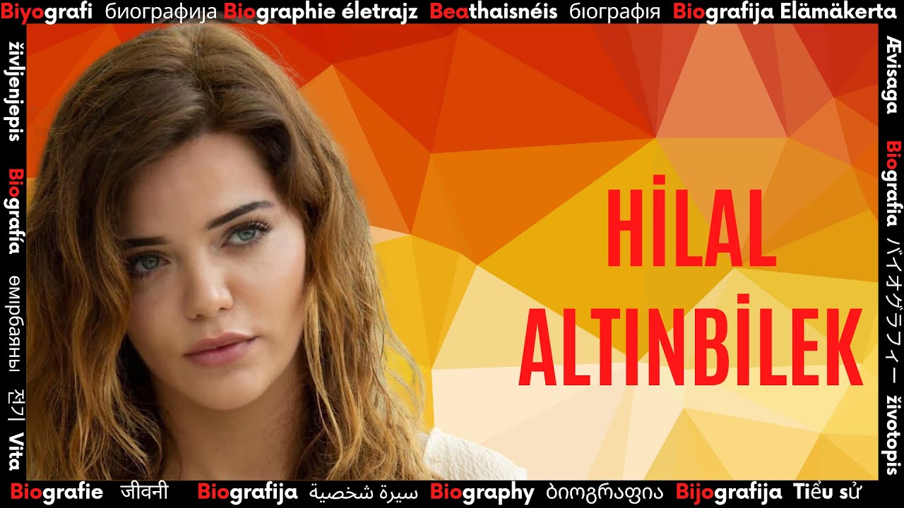 Hilal Altınbilek Kim ?    ➤  Ünlü Sanatçının Biyografisi