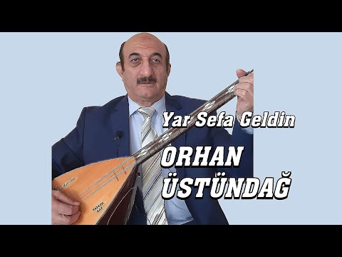 AŞIK ORHAN ÜSTÜNDAĞ YAR SEFA GELDİN