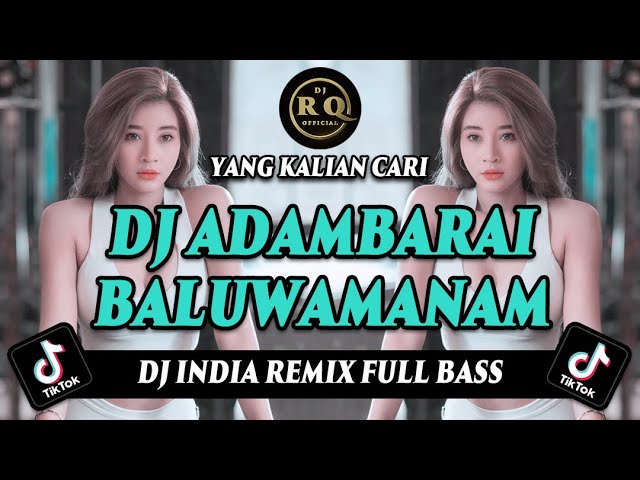 DJ ADAMBARAI BALUWAMANAM REMIX FULL BASS VIRAL TIKTOK TERBARU 2023 - DJ INDIA class=