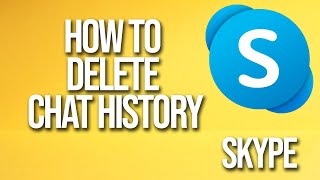 How To Delete Chat History Skype Tutorial