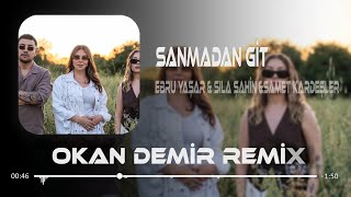Senide Herkes Gibi Sanmadan Git (Okan Demir Remix) Ebru Yaşar & Sıla Şahin & Samet Kardeşler