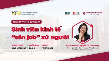 LIVE WEBINAR CHÌA KHÓA DU HỌC AUSTRALIA 2021: “SĂN “JOB” Ở XỨ NGƯỜI” - Talk with Western Sydney #1