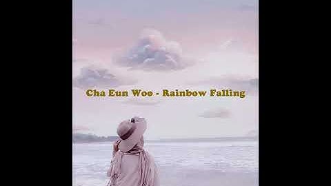 Thumbnail of Cha Eun Woo - Rainbow Falling Lyrics