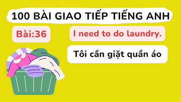 100 bài giao tiếp Tiếng Anh cơ bản - Bài 36: I need to do laundry.