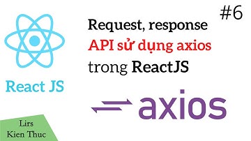 ReactJS #6: Request, response API sử dụng AXIOS trong ReactJS