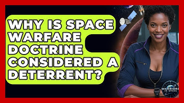 Why Is Space Warfare Doctrine Considered a Deterrent? | Warriors In Space