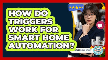 How Do Triggers Work For Smart Home Automation? - Home Appliance Report