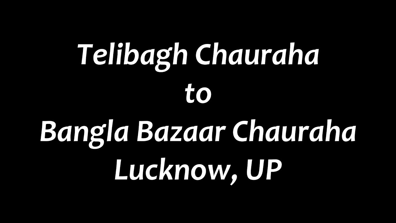 Lucknow Telibagh Chauraha to Bangla Bazaar Chauraha लखनऊ तेलीबाग