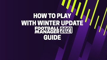 FM21 Guide | How to start new game with winter update | Football Manager 2021