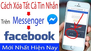 Cách Xóa Tất Cả Tin Nhắn trên Messenger Facebook Nhanh Nhất Bằng Điện Thoại Mà Ai Cũng Làm Được 2021