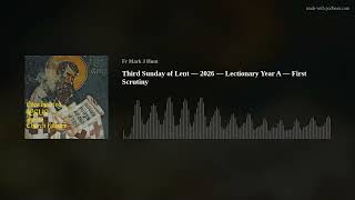 Third Sunday of Lent — 2026 — Lectionary Year A — First Scrutiny