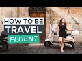 How to be travel fluent in 10 simple steps