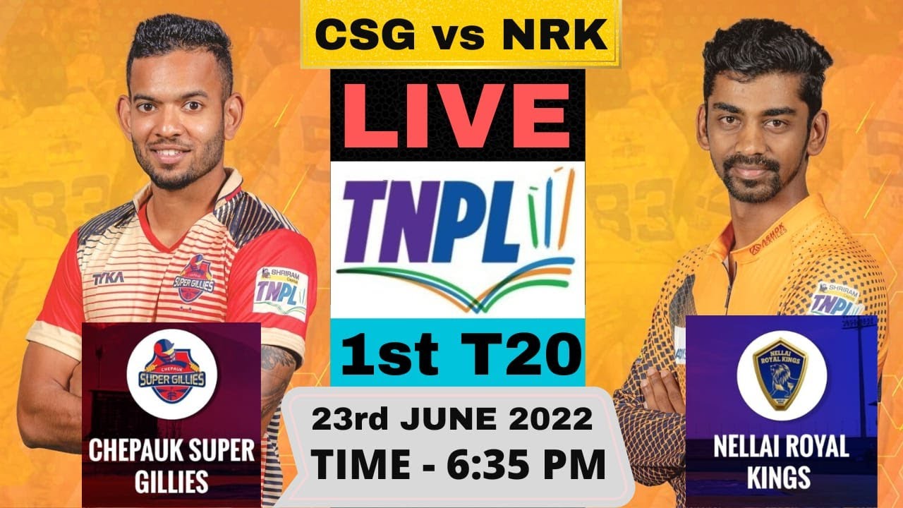 TNPL 2022 Live Chepauk Super Gillies vs Nellai Royal Kings Live Live CSG vs NRK, 1st Match