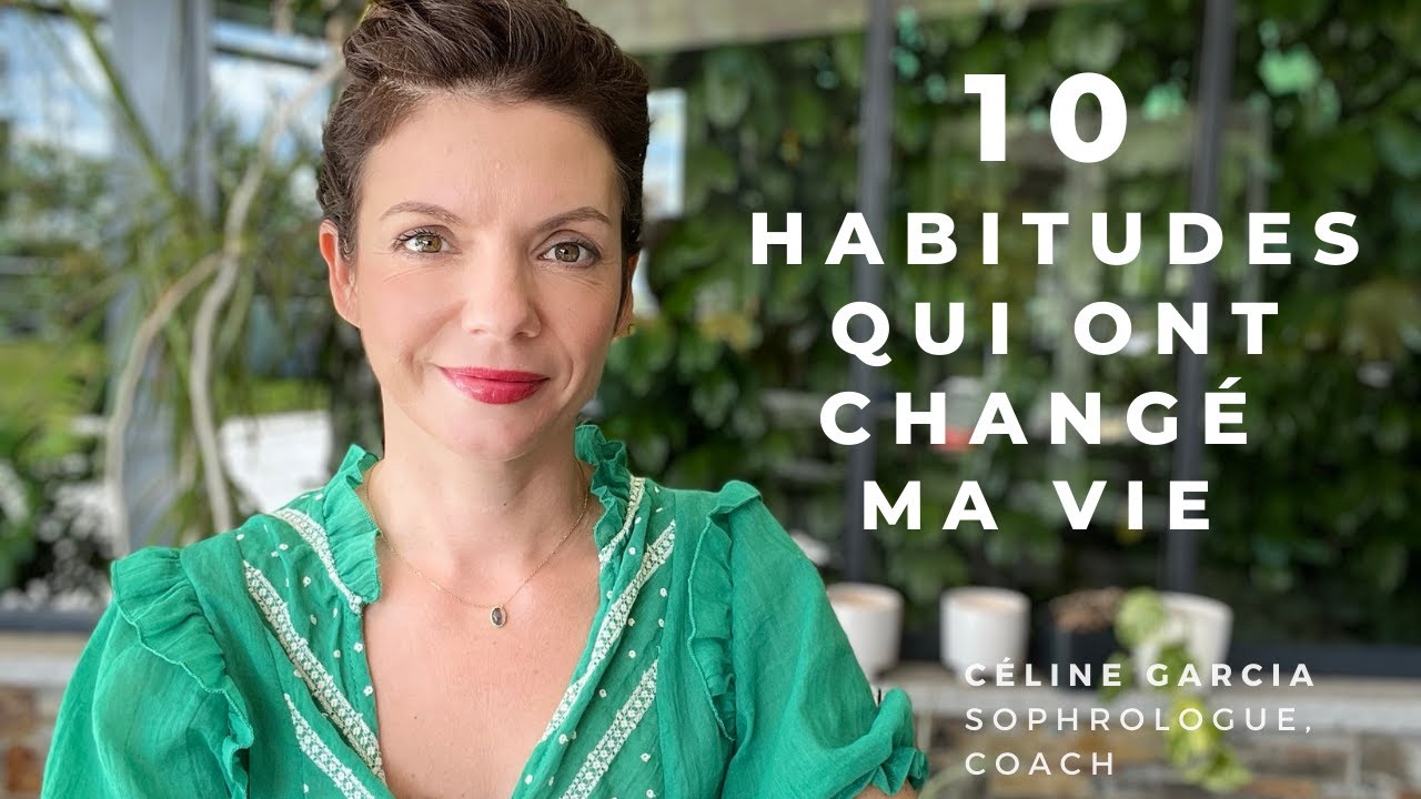10 HABITUDES QUI ONT CHANGE MA VIE - YouTube
