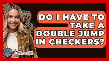 Do I Have To Take A Double Jump In Checkers? - The Board Game Xpert