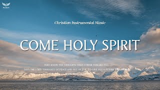 Come Holy Spirit - 피아노로 듣는 찬양 - CCM 피아노 연주 모음 | Worship | Christian Music | Rest