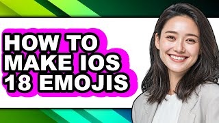 How to Make Ios 18 Emojis - Easy Guide