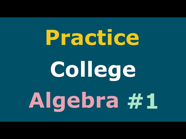 College Algebra Practice Part 1 Full Course | Practice Test Solutions class=