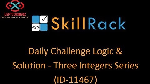 skillrack daily challenge logic and solution - three integer series (10-12-2020) [id - 11467]