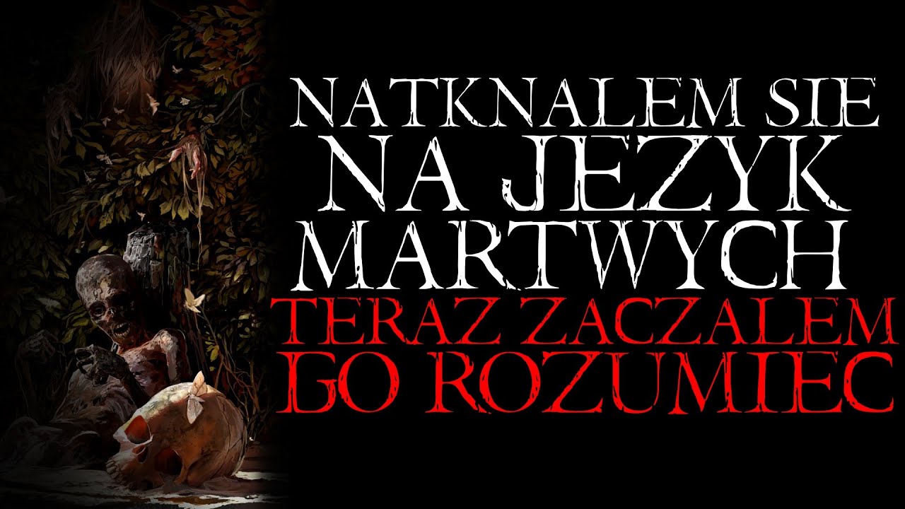 Natknąłem Się na Język Martwych. Teraz Zacząłem go Rozumieć... - Reddit NoSleep Creepypasta PL