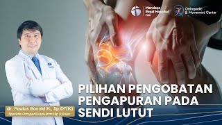 Penanganan Pada Pengapuran Sendi Lutut | dr. Paulus Ronald Hibono, Sp.OT (K)