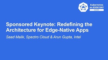 Sponsored Keynote: Redefining the Architecture for Edge-Native Apps - Saad Malik & Arun Gupta