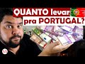 PORTUGAL: 💰quanto levar em 2020 (para os primeiros 6 meses) ATUALIZADO! | Canal Maximizar