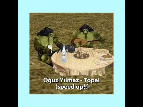 Oğuz Yılmaz - Topal ( speed up)