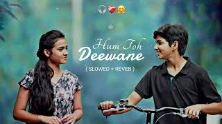 Hum Toh Deewane ( Slowed Reverd ) 😍🫀  Elvish Yadav & Urvashi Rautela