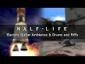 Half-Life OST — Electric Guitar Ambience &amp; Drums and Riffs (Mashup)