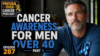 Cancer Awareness for Men Over 40 - Part 3