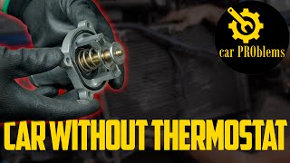 Driving Without a Thermostat. Is it a Good Idea?