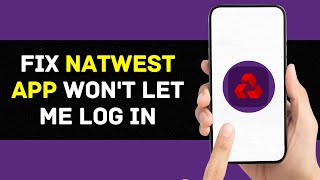 NatWest App Won't Let Me Log In: How to Fix NatWest App Won't Let Me Log In (2024)