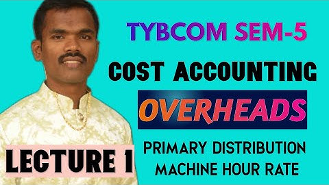 TYBCOM| Cost Accounting || Semester 5 | Chapter 4 | Overheads | Primary Distribution and MHR| #sem5