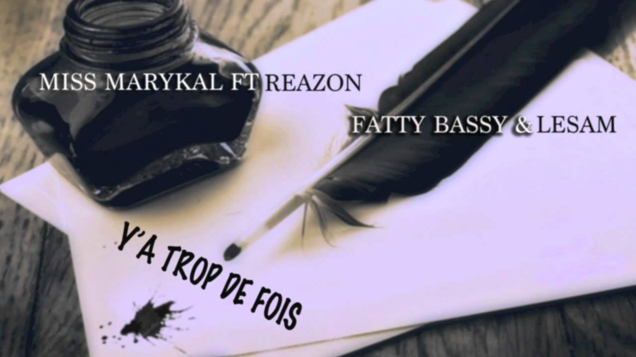 Miss Marykal Ft. Reazon Fatty Bassy & LeSam - Y'a Trop de fois