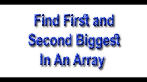 Find First and Second Biggest In An Array.