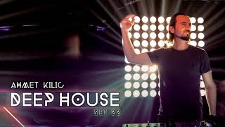 DEEP HOUSE SET 22 - AHMET KILIC  (Re-Upload)