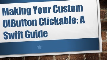Making Your Custom UIButton Clickable: A Swift Guide