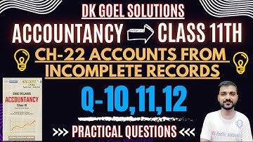 CH 22 ACCOUNTS FROM INCOMPLETE RECORDS CLASS 11th | DK GOEL | Q-10,11,12 | ADJUSTMENTS | PRACTICAL