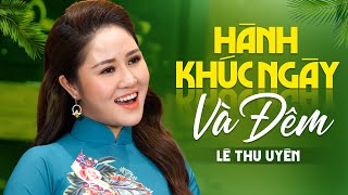 Hành Khúc Ngày Và Đêm - Lê Thu Uyên | Ca Khúc Nhạc Đỏ Cách Mạng Hào Hùng Khí Thế Dân Tộc